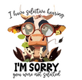 Amusing Print 'I have selective hearing'(Choose your Garment Separately)