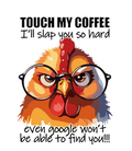 Amusing Print 'touch My Coffee'(Choose your Garment Separately)