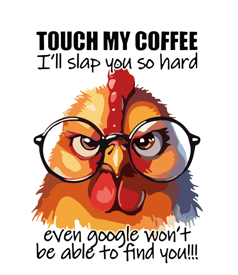 Amusing Print 'touch My Coffee'(Choose your Garment Separately)