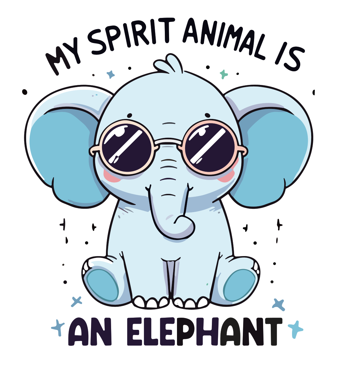 Amusing Print 'My Spirit Animal is an Elephant'(Choose your Garment Separately)
