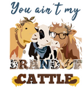 Amusing Print 'You Ain't My Brand of Cattle'(Choose your Garment Separately)