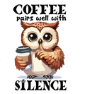 Amusing Print Coffee Pairs well with Silence (Choose your Garment Separately)