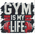 Gym is My Life Print (Choose your Garment Separately)