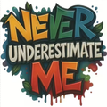 Never Underestimate Me Quote Print (Choose your Garment Separately)